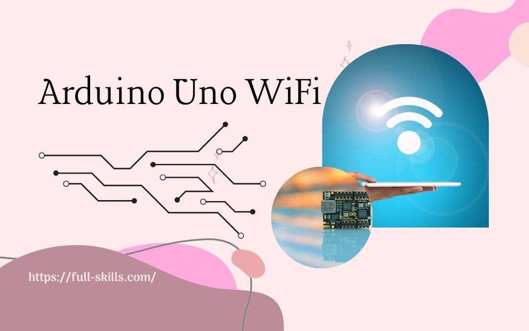 Unleashing the Power of Arduino Uno WiFi: Building Your Own Smart Devices