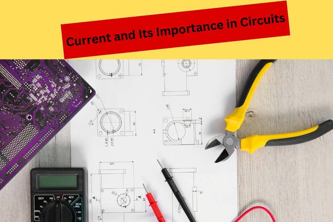 Current and Its Importance in Circuits