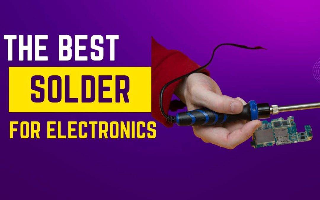 Discover the Best Solder for Electronics!