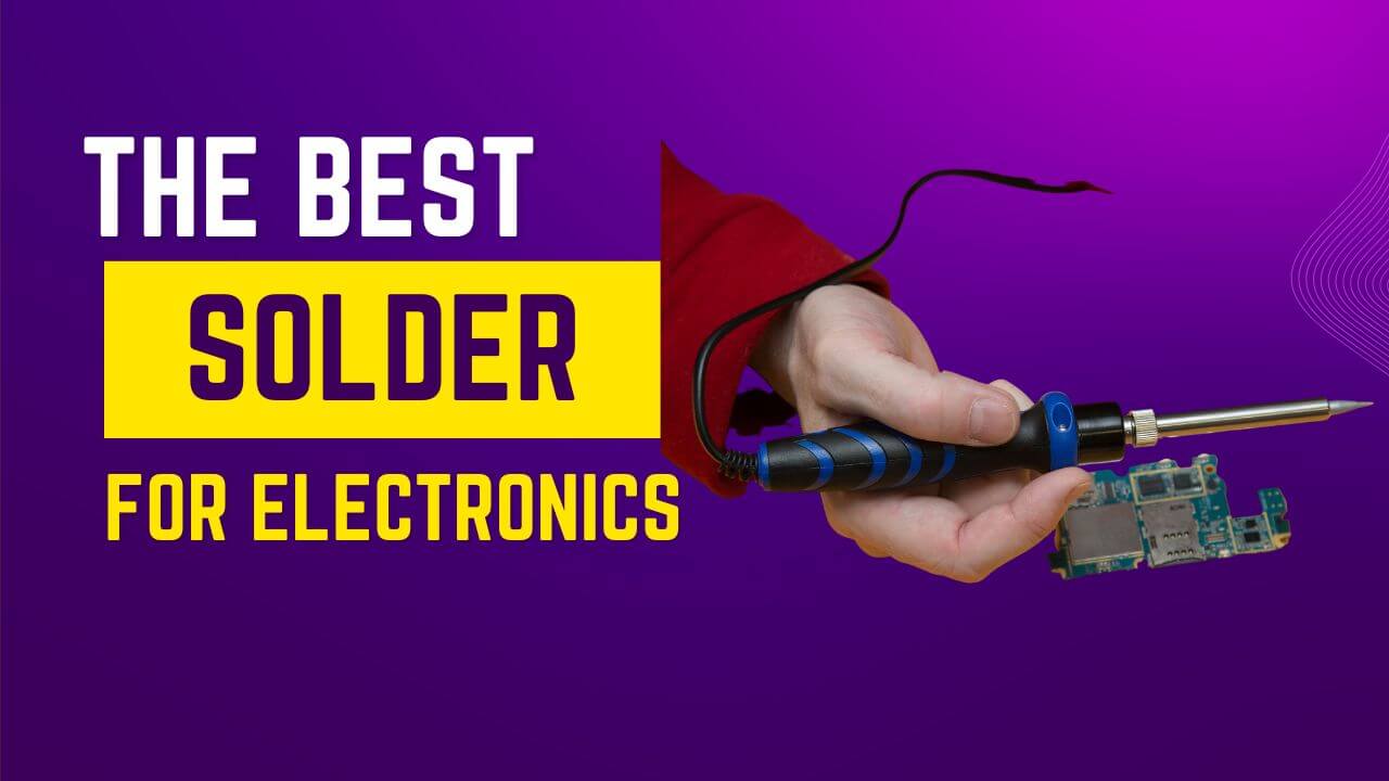 the Best Solder for Electronics