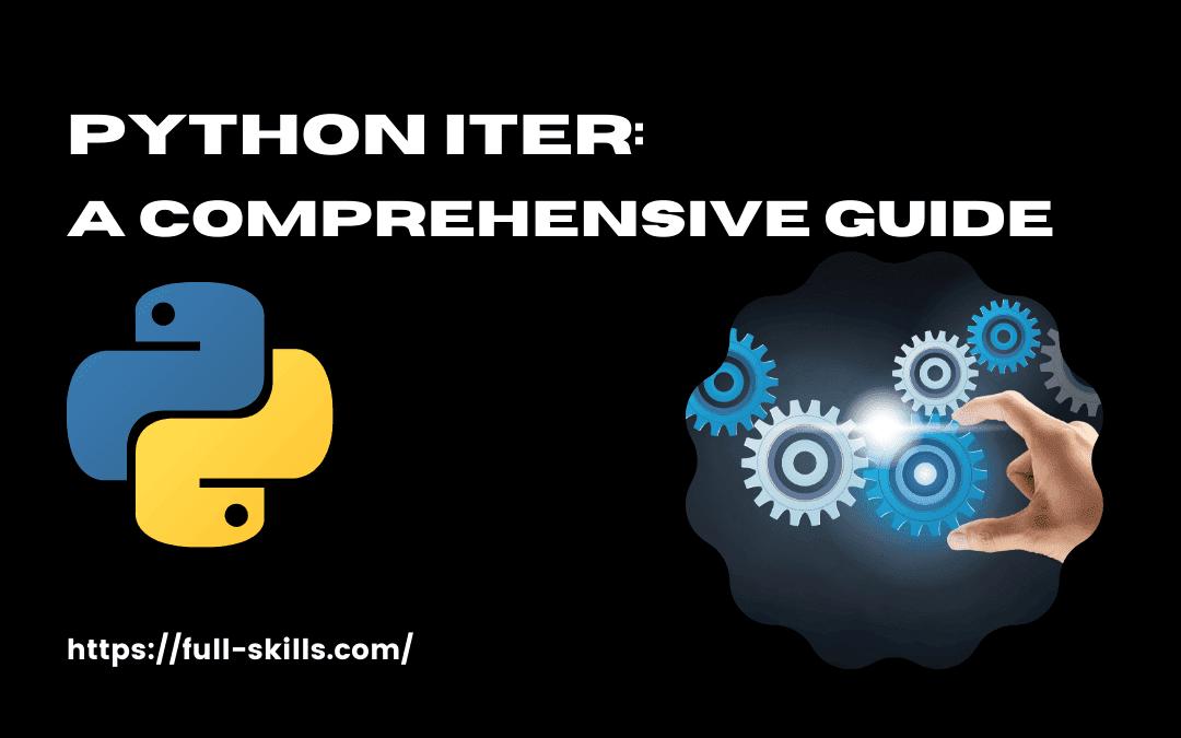 Python Iter: A Comprehensive Guide to Iteration in Python