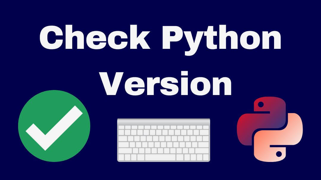 A Comprehensive Guide to Check Python Version 