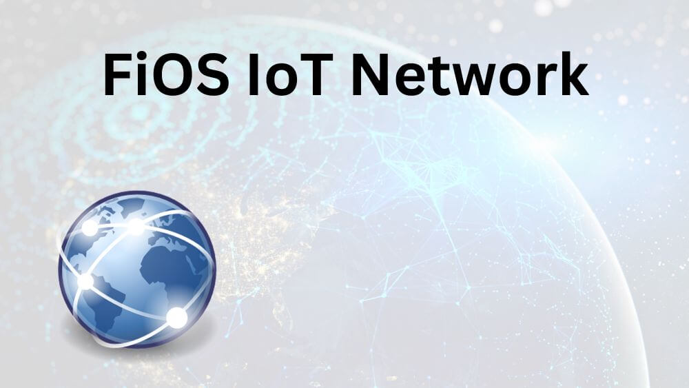 FiOS IoT Network: Connecting the Future, One Device at a Time