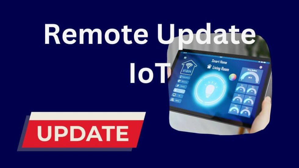 Revolutionize With Remote Update IoT Your Devices, Your Rules