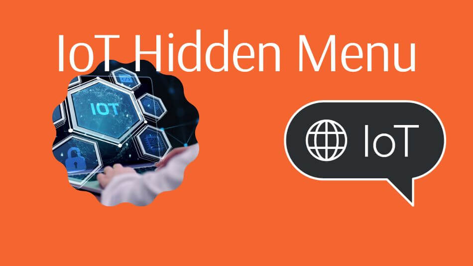 Exploring the IoT Hidden Menu Unlocking the Secrets