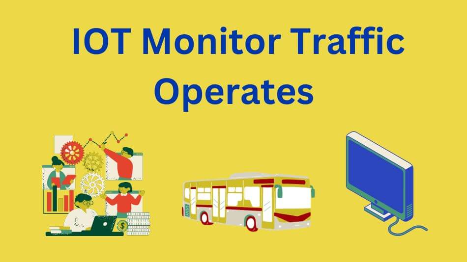 IOT Monitor Traffic Operates