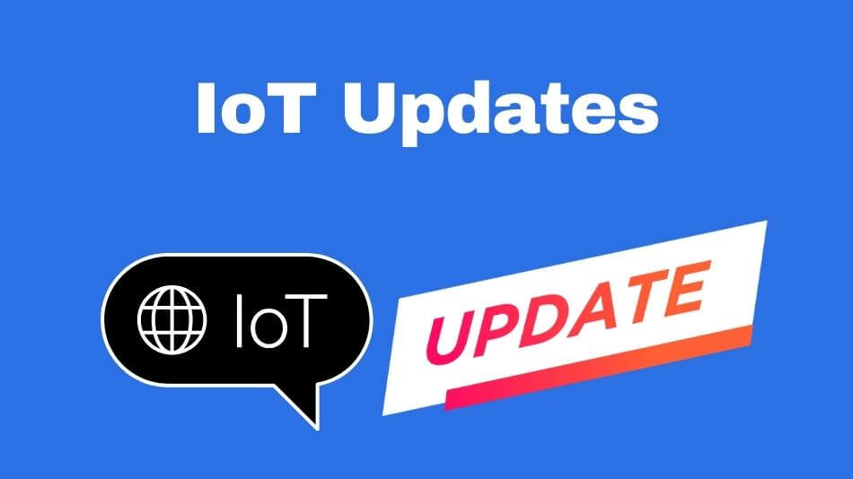 Exploring the Latest IoT Updates: Unlocking the Future