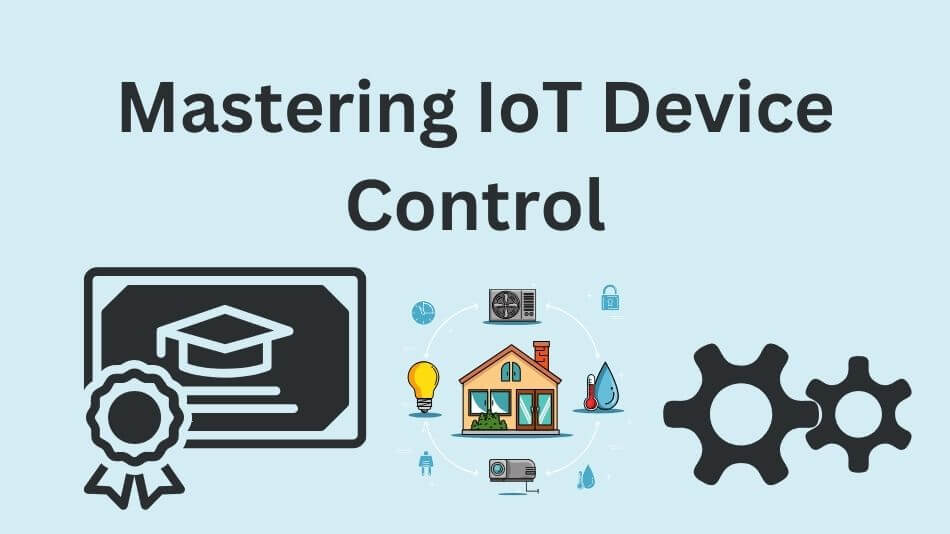 Mastering IoT Device Control