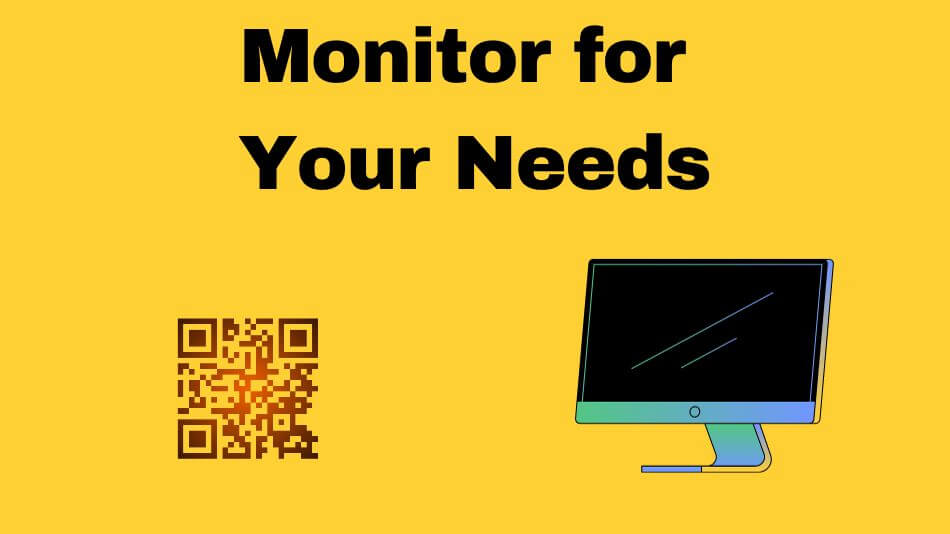 Monitor for Your Needs
