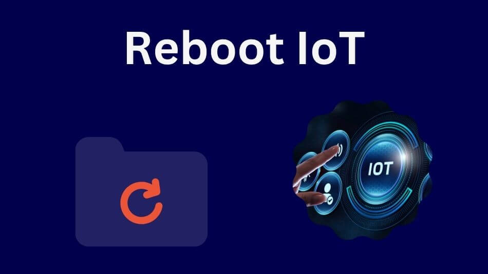 Reboot IoT: Reimagining the Future of Connected Devices