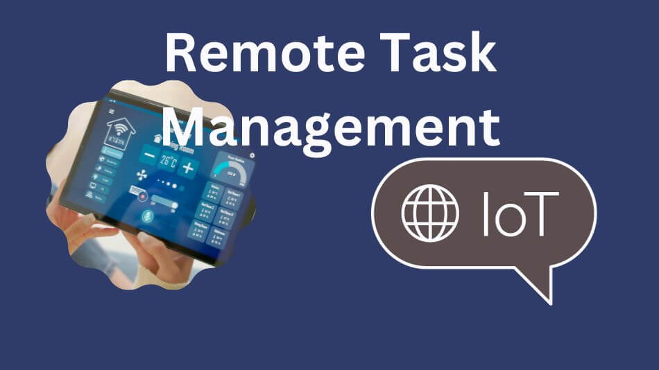 IoT Remote Task Management Revolutionizing Efficiency And Productivity