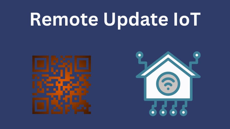 Revolutionizing The Future Remote Update IoT Unleashed