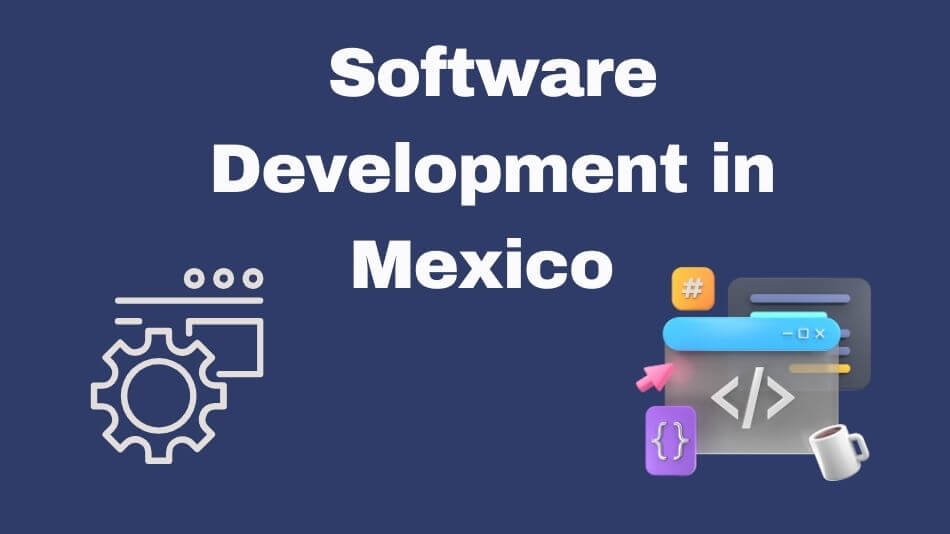 Software Development in Mexico