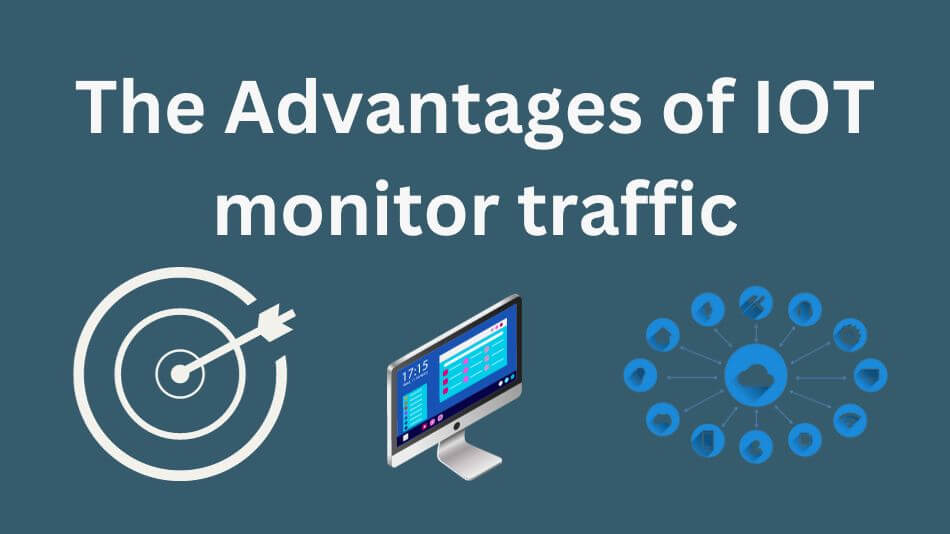 The Advantages of IOT monitor traffic