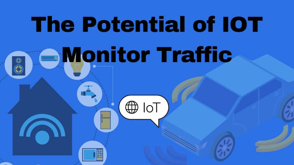 The Potential of IOT Monitor Traffic