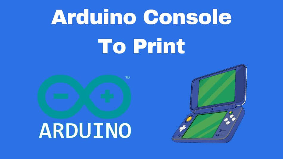 Arduino Console To Print
