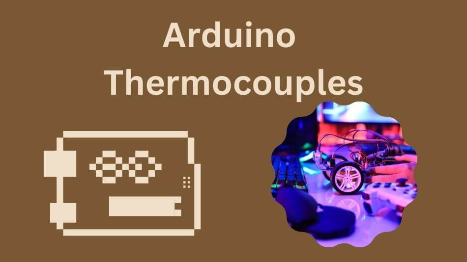 Unleashing the Power of Arduino Thermocouples: A Comprehensive Guide