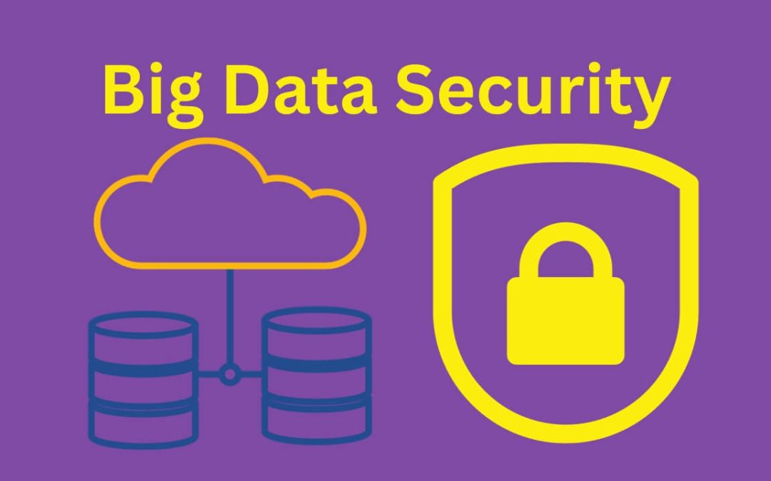 The Pillars of Big Data Security: Safeguarding Big Data