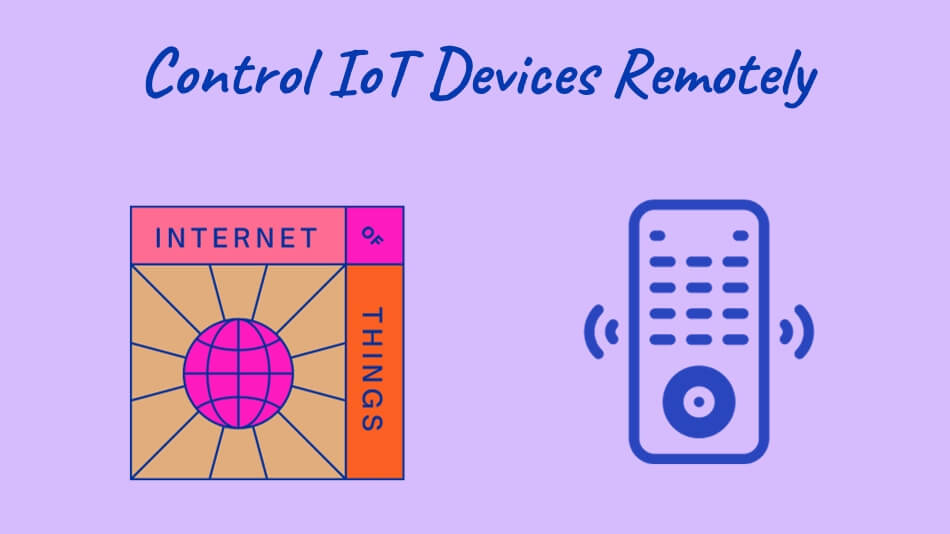 How to Seamlessly Control IoT Devices Remotely: Mastering Convenience