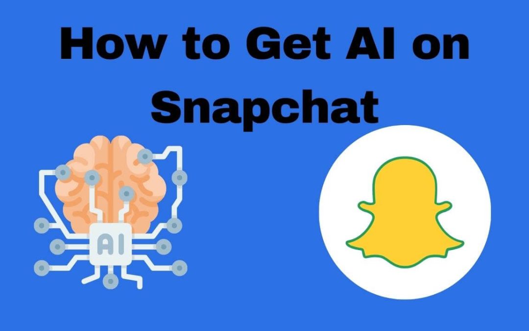 How to Get AI on Snapchat? A Comprehensive Guide