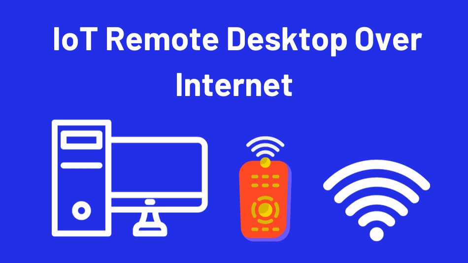 IoT Remote Desktop Over Internet