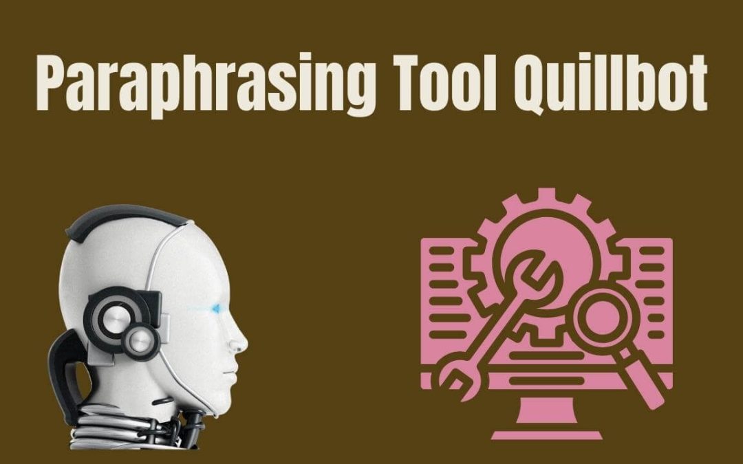 Paraphrasing Tool Quillbot: Mastering the Art of Paraphrasing