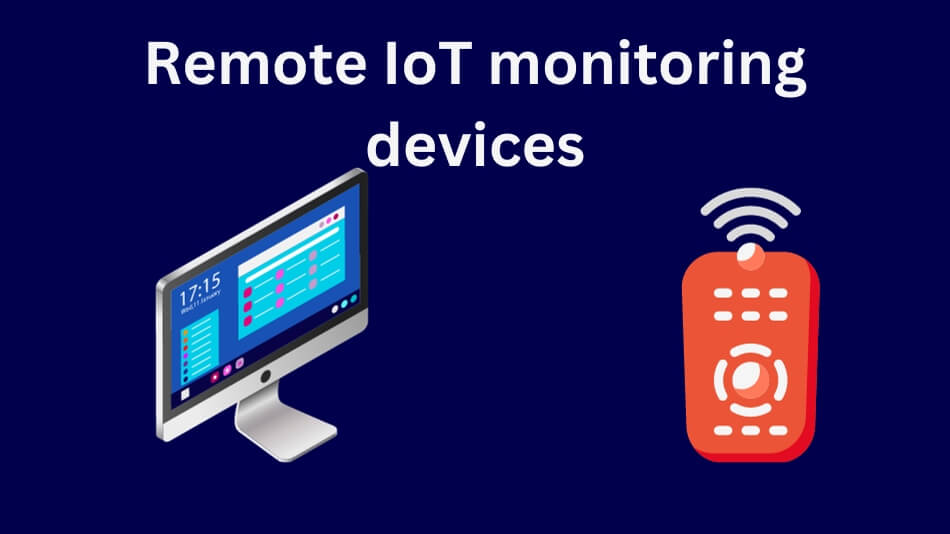 Remote IoT monitoring devices