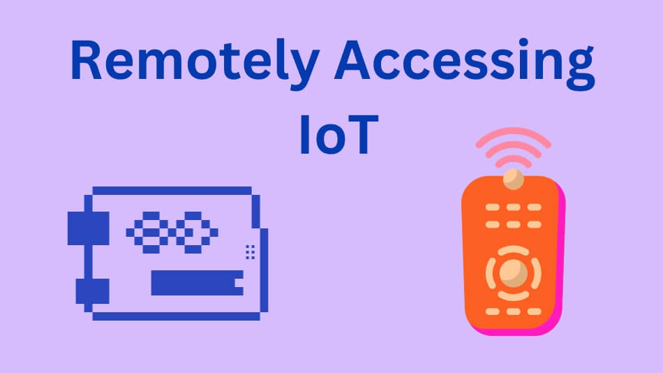 Remotely Accessing IoT