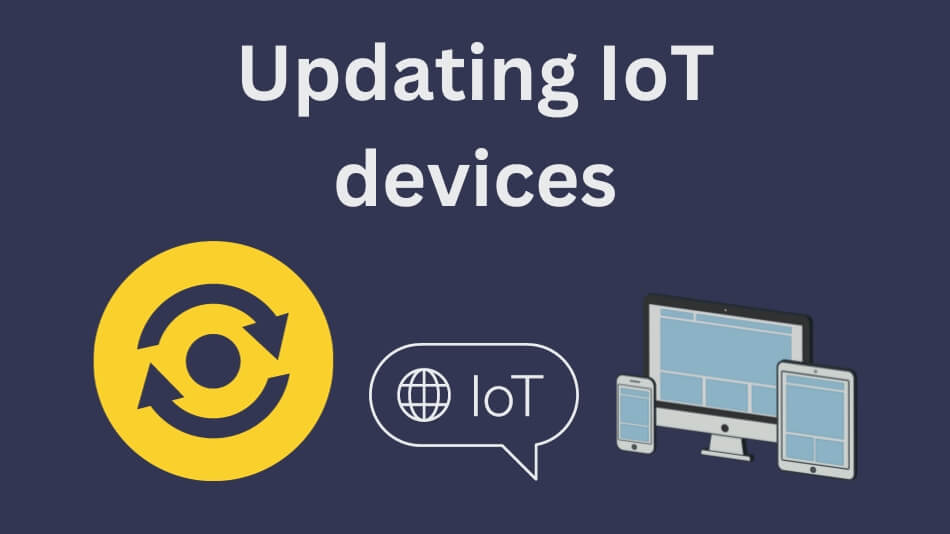 Unlocking the Future: Updating IoT Devices for a Smarter Tomorrow