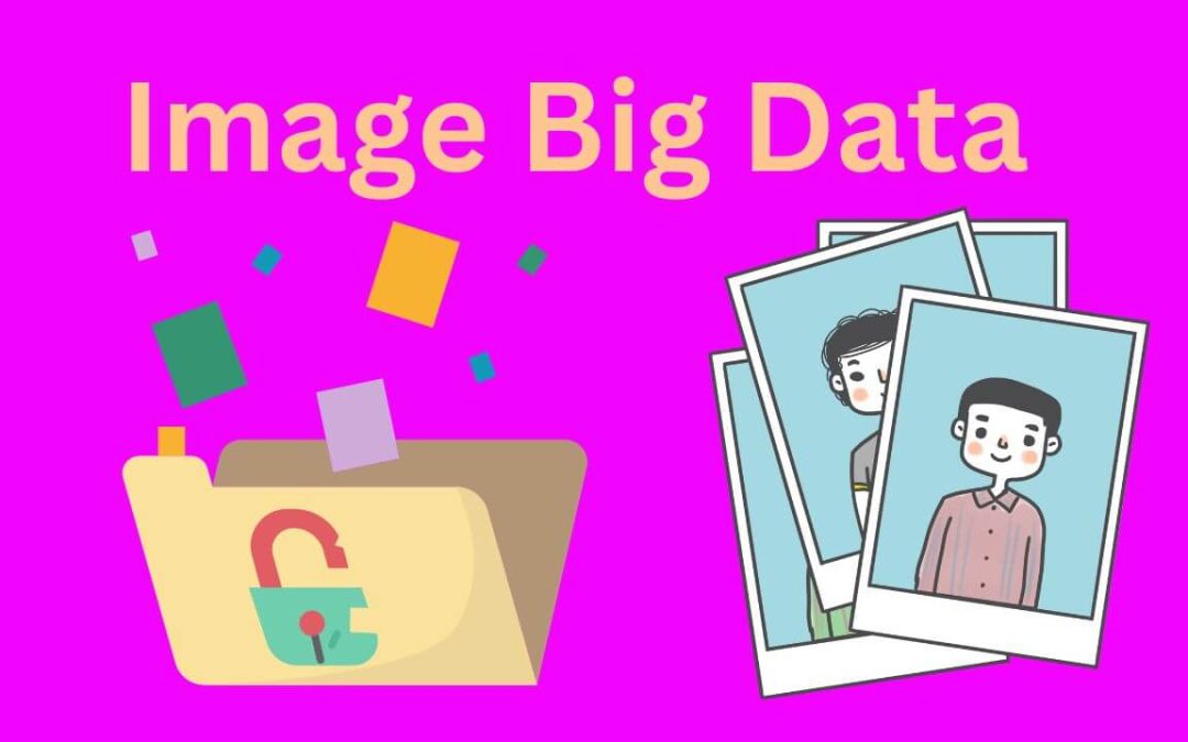 Unveiling the Power of Image Big Data: A Comprehensive Guide to Transforming Visual Information