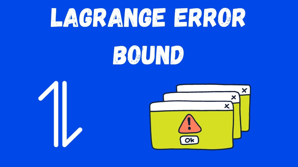 Demystifying the Lagrange Error Bound: A Comprehensive Guide