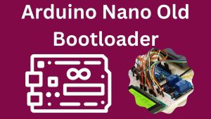 Arduino Nano Old Bootloader