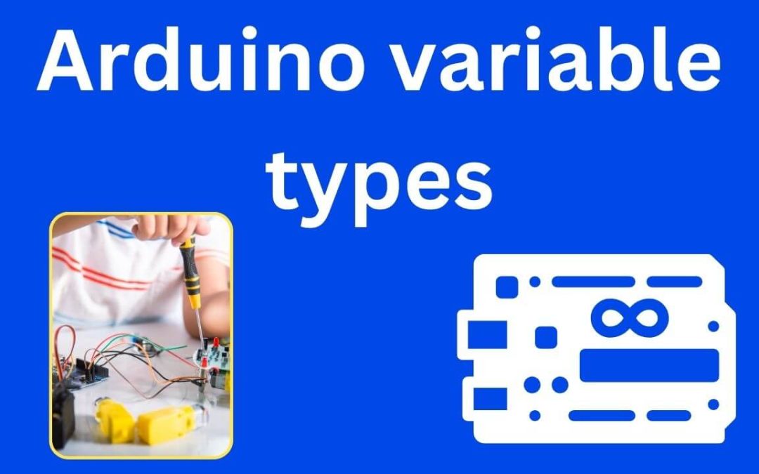 Navigating the World of Arduino Variable Types: An In-Depth Exploration
