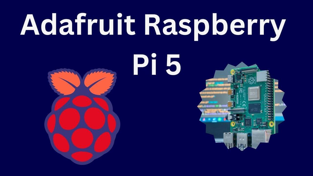 Unleash Your Creativity With Adafruit Raspberry Pi 5