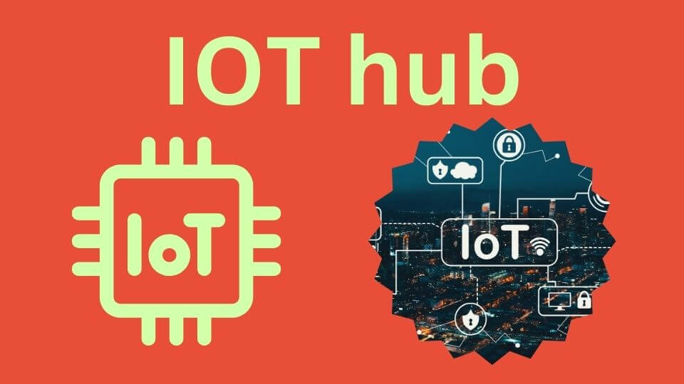 Navigating the World of IoT Hubs: The Central Nerve of Smart Technology
