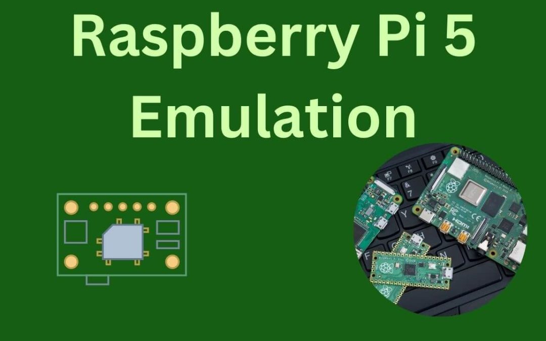 A Comprehensive Guide to Raspberry Pi 5 Emulation: Unleash Its Power