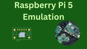 Raspberry Pi 5 Emulation