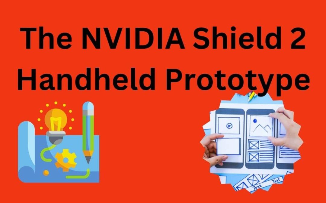 The NVIDIA Shield 2 Handheld Prototype: Unveiling the Next-Gen Gaming Revolution