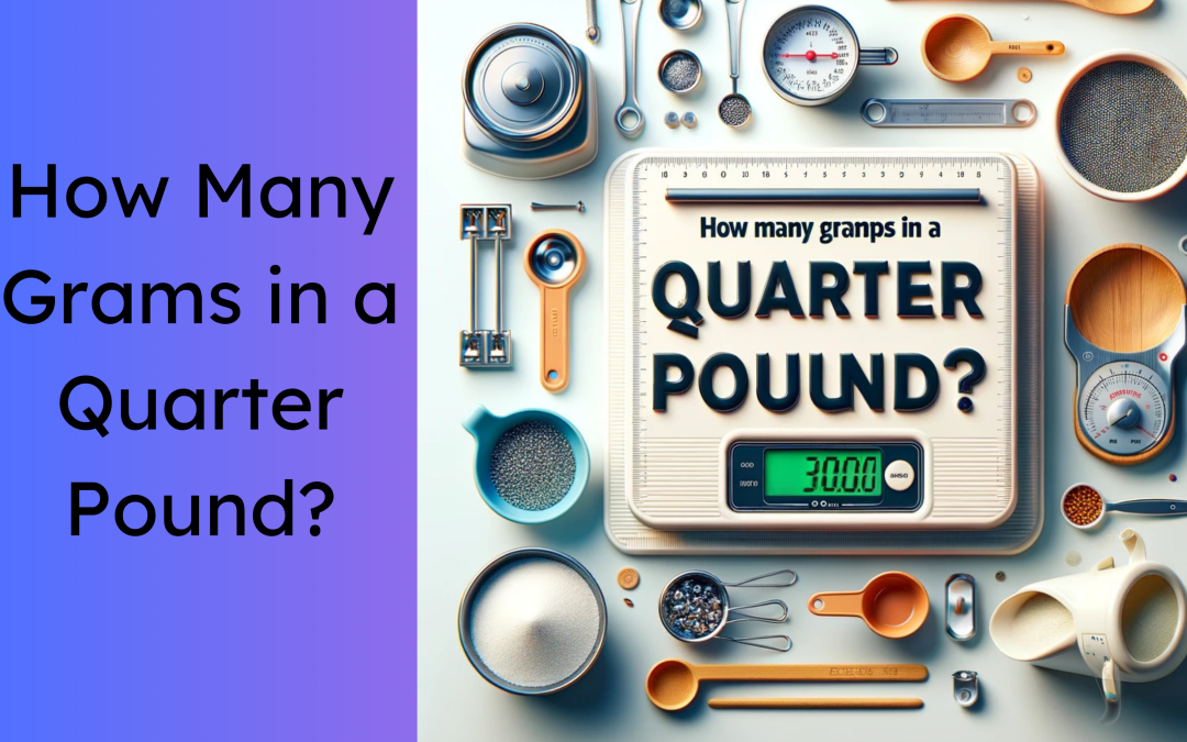 How Many Grams in a Quarter Pound? Unlocking the Mystery