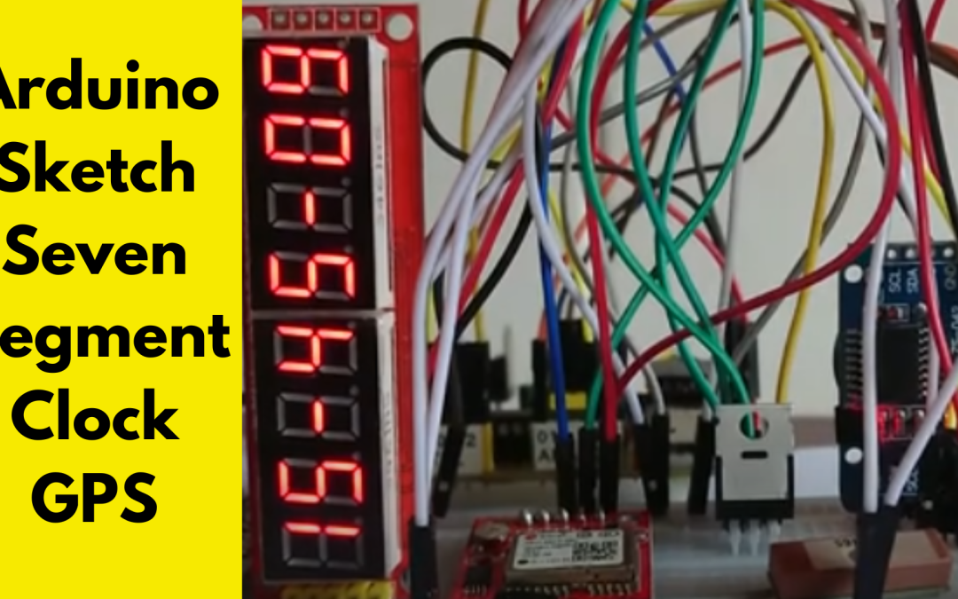 Arduino Sketch Seven Segment Clock GPS: Building a Precise Timekeeper